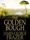 The Golden Bough (eBook): A Study of Magic and Religion